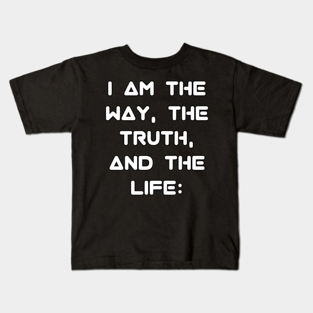 John 14:6 KJV "I am the way, the truth, and the life:" Text Kids T-Shirt by Holy Bible Verses